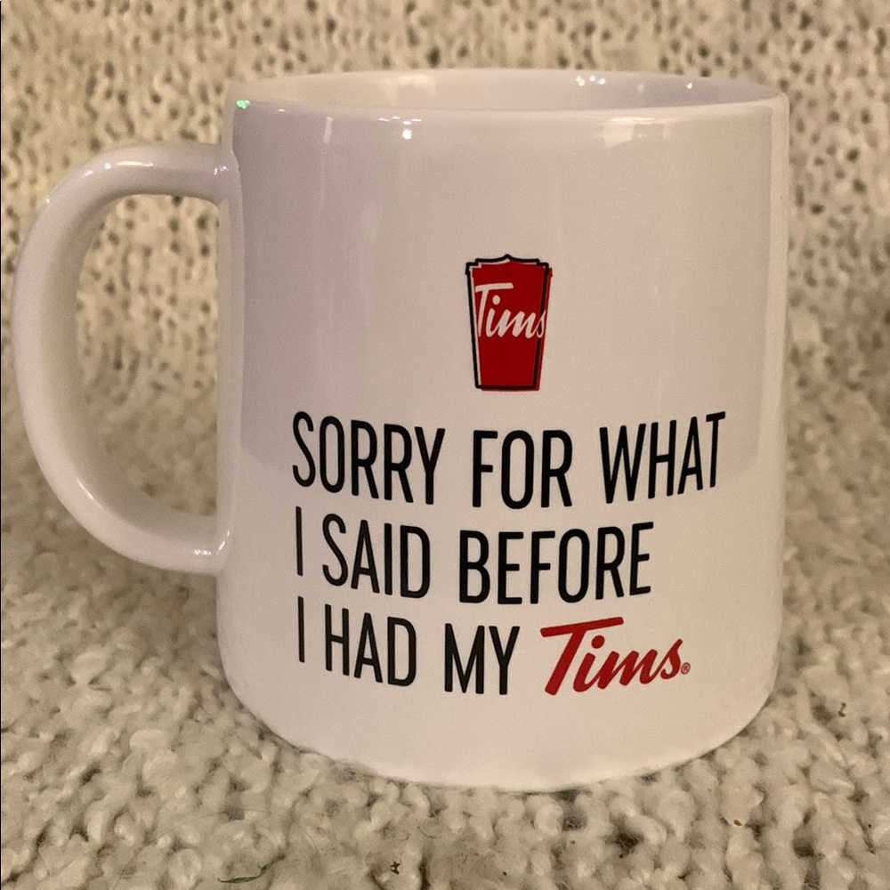 Tim Hortons mug from 2023, “ Sorry For What I Said Before I Had My Tim’s.”